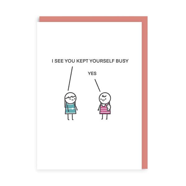 Kept Yourself Busy Greeting Card