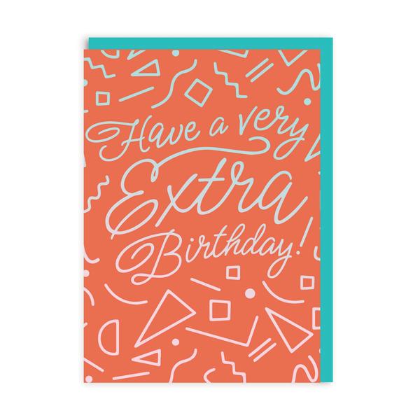 Have A Very Extra Birthday Greeting Card