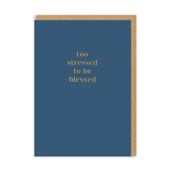 Too Stressed to Be Blessed Greeting Card