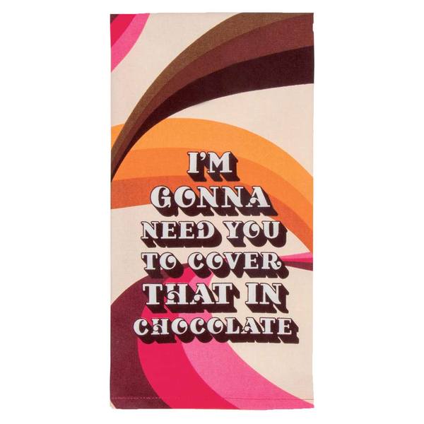 I'm Gonna Need You To Cover That In Chocolate Tea Towel
