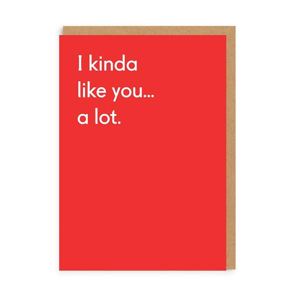 Kinda Like You A Lot Greeting Card