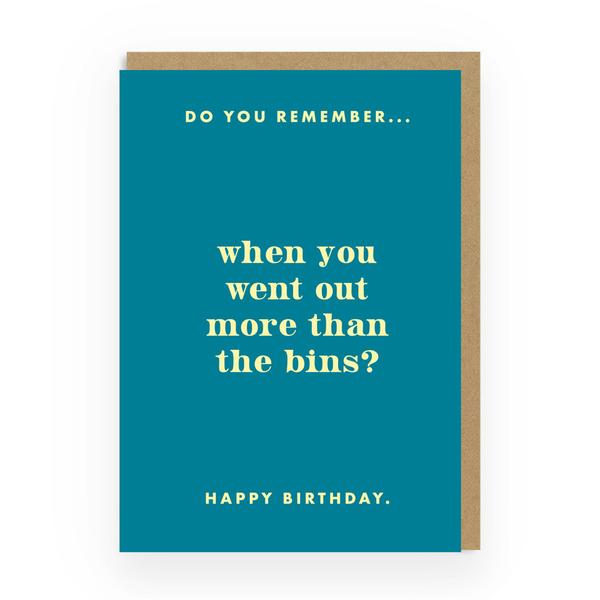 Do You Remember Going Out More Than The Bins? Birthday Greeting Card