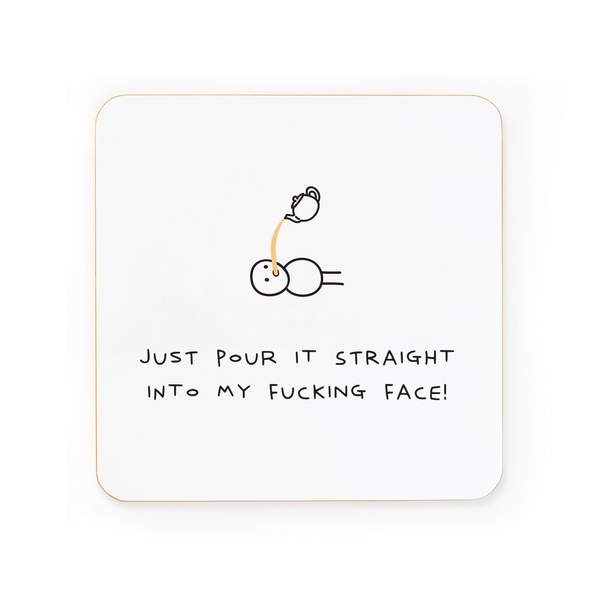 Tea - Pour It Into My Fucking Face Coaster