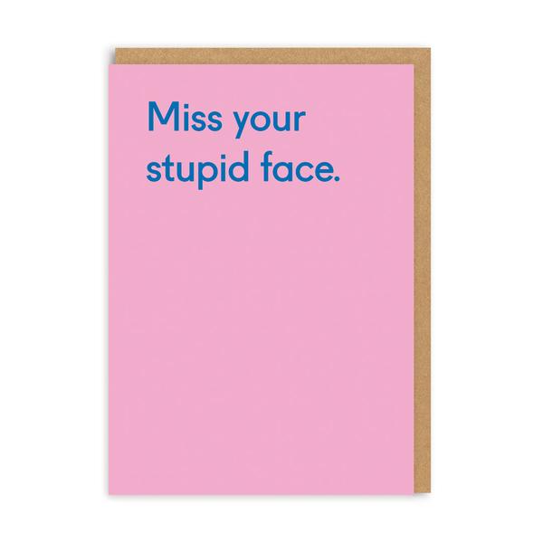 Miss Your Stupid Face Greeting Card