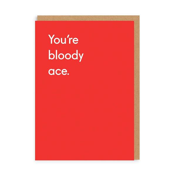 You're Bloody Ace Greeting Card