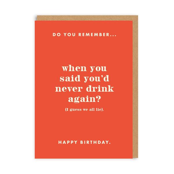 Do You Remember You Said You'd Never Drink Again? Birthday Greeting Card