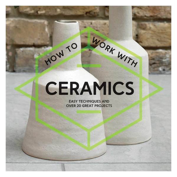 How to Work With Ceramics