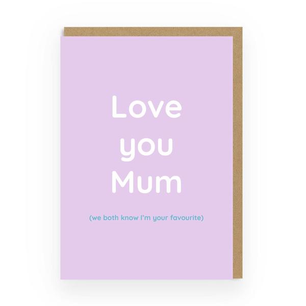 Love You Mum (I'm Your Favourite) Greeting Card